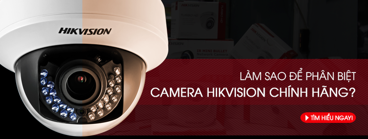 Cách phân biệt camera Hikvision chính hãng như thế nào