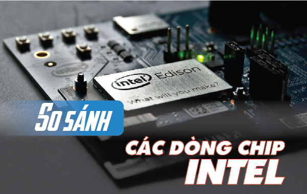Phân biệt và tìm hiểu về các dòng CPU Intel