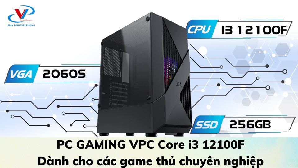 PC GAMING VPC Core i3 12100F - Dành cho các game thủ chuyên nghiệp