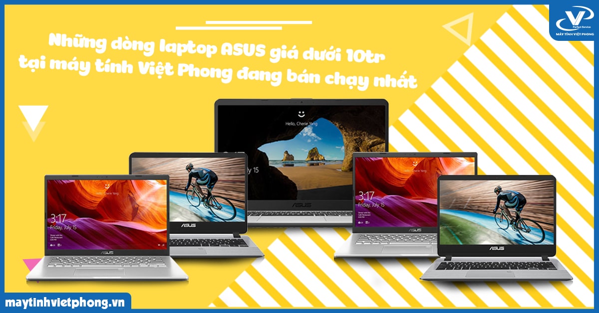 Những dòng laptop ASUS giá dưới 10tr tại máy tính Việt Phong đang bán chạy nhất