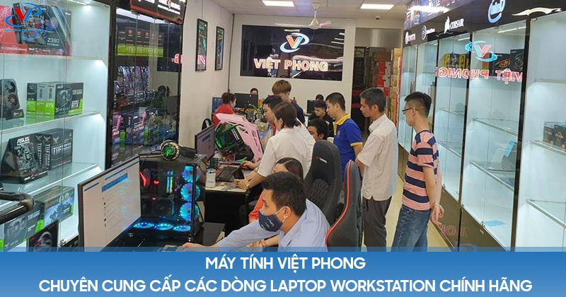 Máy tính Việt Phong chuyên cung cấp các dòng laptop workstation chính hãng