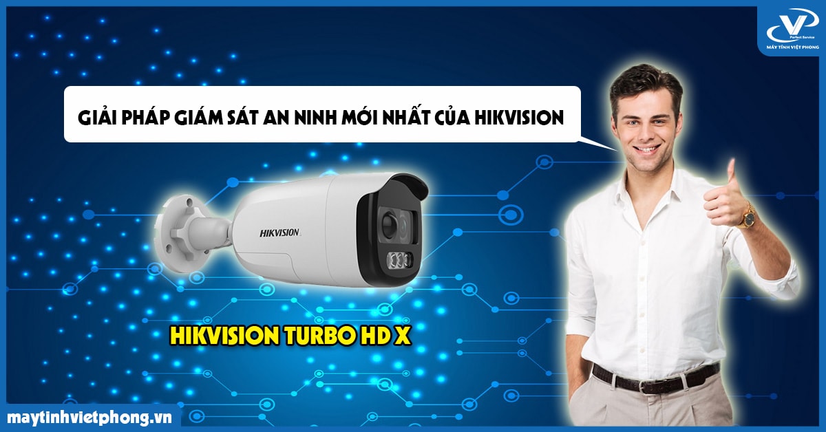 Dòng camera HIKVISION Turbo HD X - Giải pháp giám sát an ninh mới nhất của HIKVISION