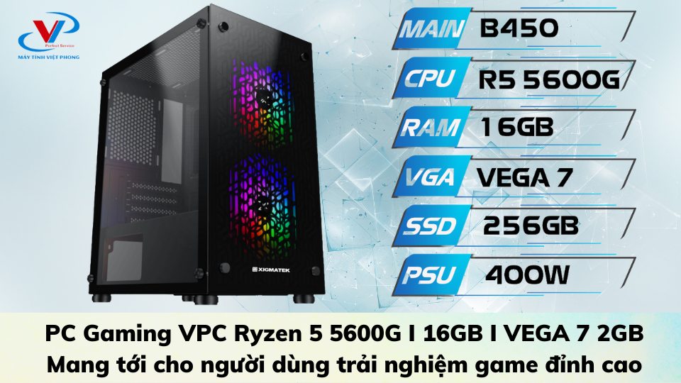 PC Gaming VPC Ryzen 5 5600G I 16GB I VEGA 7 2GB – Mang tới cho người dùng trải nghiệm game đỉnh cao