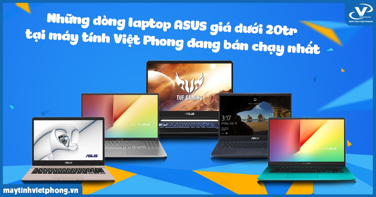 Những dòng laptop ASUS giá dưới 20tr tại máy tính Việt Phong đang bán chạy nhất