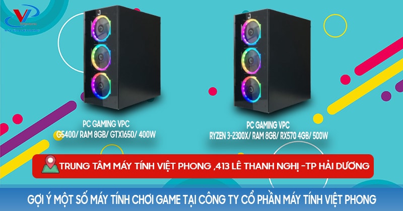 Gợi ý một số máy tính chơi game tại công ty cổ phần máy tính Việt Phong