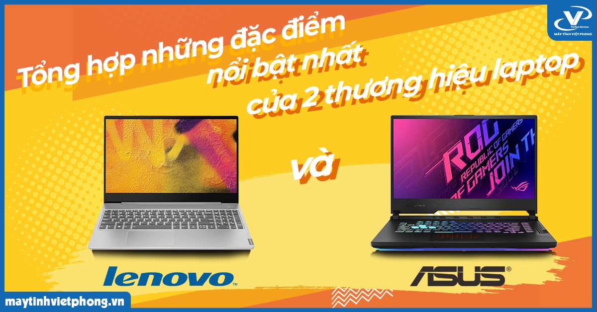Tổng hợp những đặc điểm nổi bật nhất của 2 thương hiệu laptop Lenovo và Asus