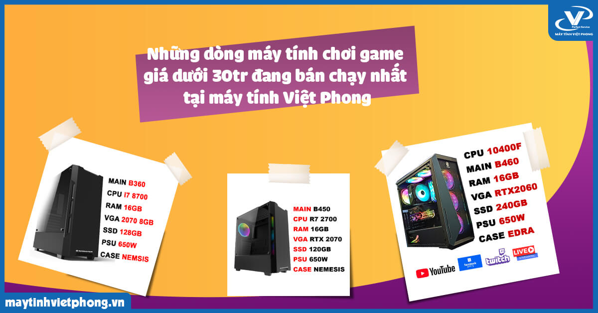 Những dòng máy tính chơi game giá dưới 30tr đang bán chạy nhất tại máy tính Việt Phong