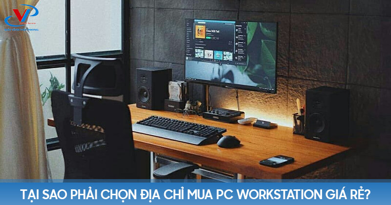 Tại sao phải chọn địa chỉ mua PC Workstation giá rẻ?