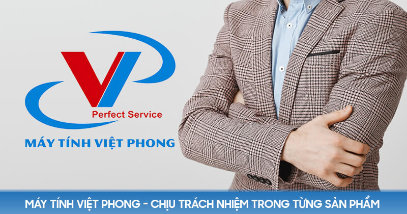 Máy tính Việt Phong - Chịu trách nhiệm trong từng sản phẩm