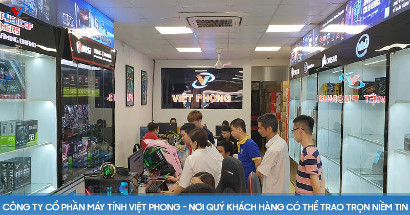 Công ty cổ phần máy tính Việt Phong - nơi quý khách hàng có thể trao trọn niềm tin