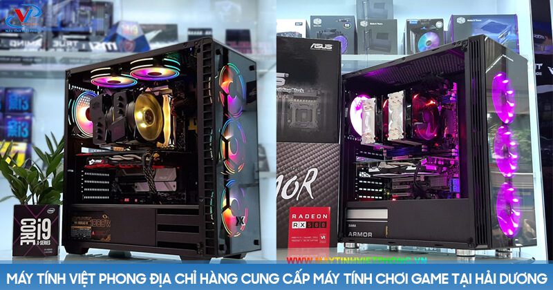Máy tính Việt Phong địa chỉ hàng cung cấp máy tính chơi game tại Hải Dương
