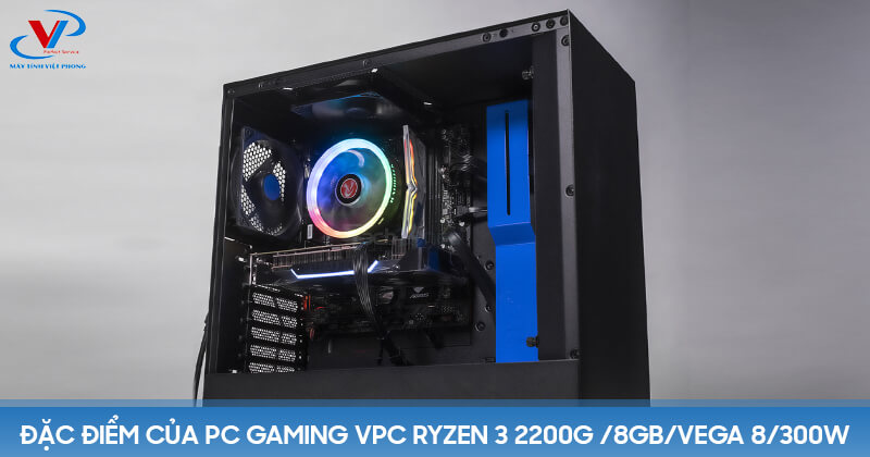 Đặc điểm của PC Gaming VPC Ryzen 3 2200G / 8Gb / VEGA 8 / 300W