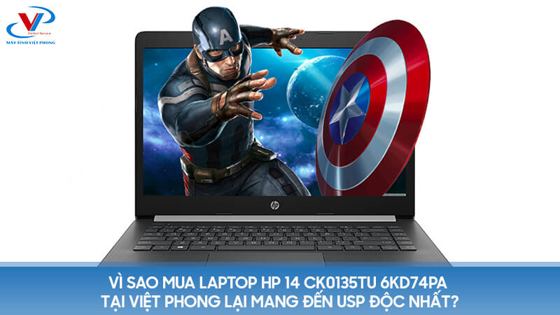 Vì sao mua laptop HP 14 ck0135TU 6KD74PA tại Việt Phong lại mang đến USP độc nhất?
