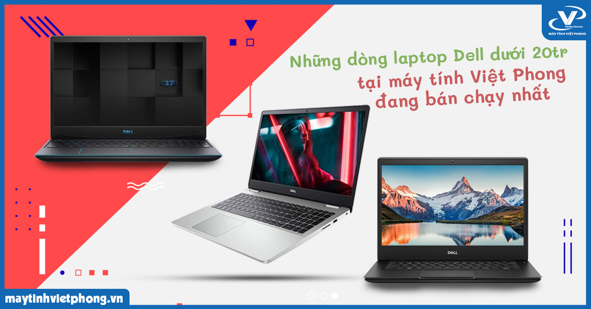 Những dòng laptop DELL giá dưới 20tr tại máy tính Việt Phong đang bán chạy nhất