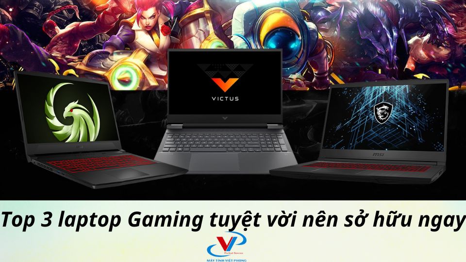 Top 3 laptop Gaming tuyệt vời nên sở hữu ngay