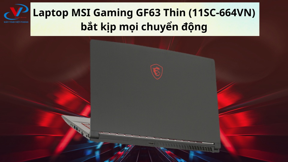 Laptop MSI Gaming GF63 Thin bắt kịp mọi chuyển động