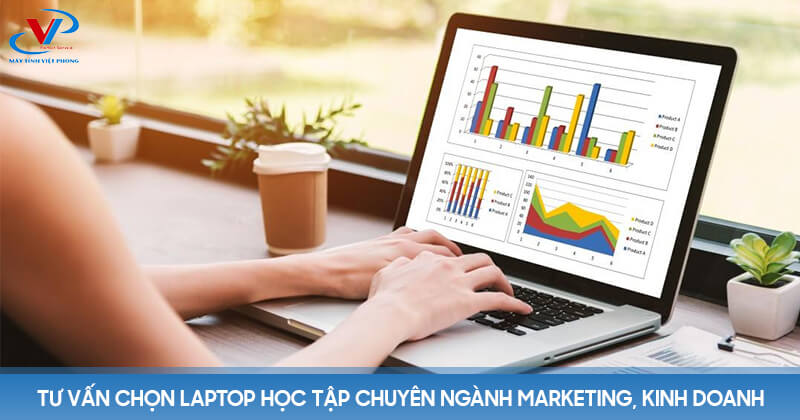 Tư vấn chọn laptop học tập chuyên ngành Marketing, Kinh doanh