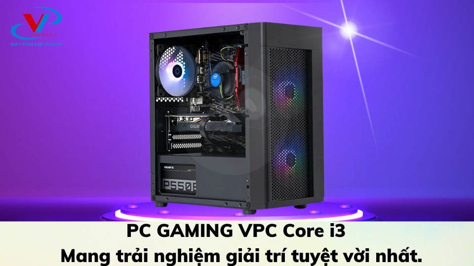 PC GAMING VPC Core i3 - Mang trải nghiệm giải trí tuyệt vời nhất.