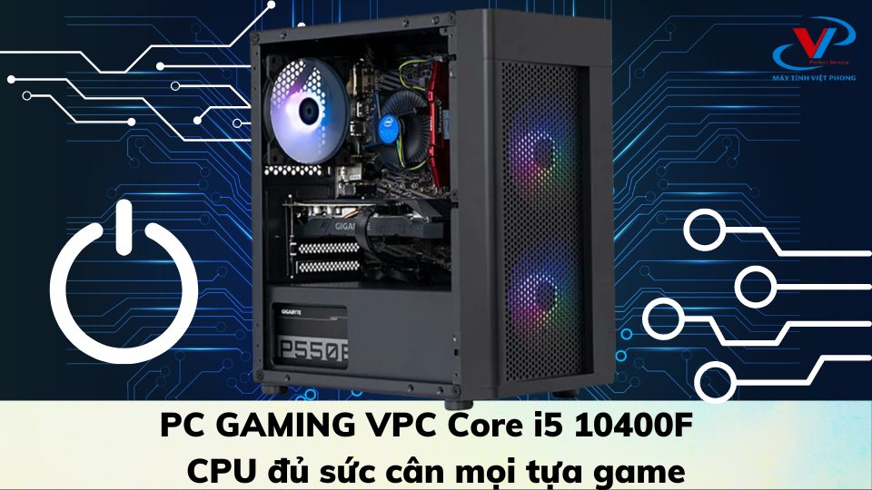 PC GAMING VPC Core i5 10400F - CPU đủ sức cân mọi tựa game