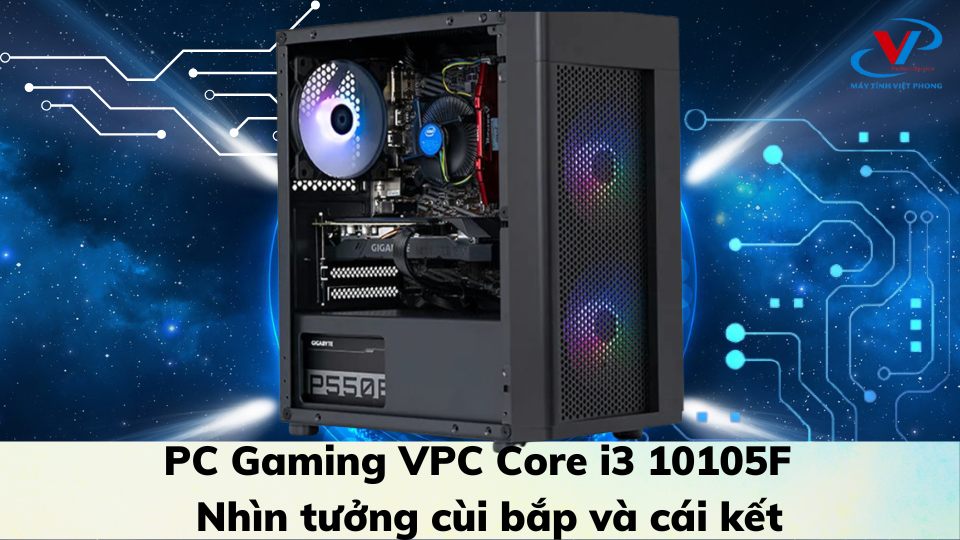 PC Gaming VPC Core i3 10105F - Nhìn tưởng cùi bắp và cái kết