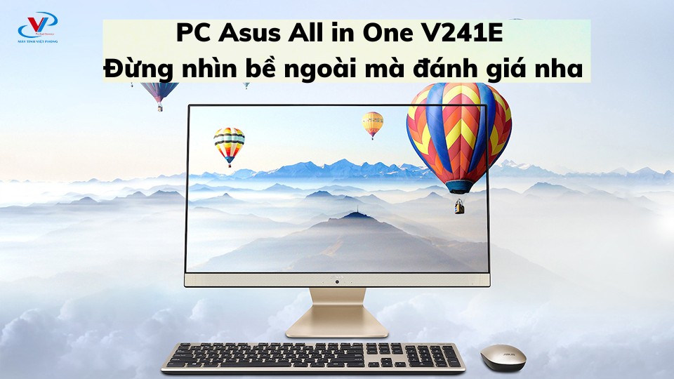 PC Asus All in One V241E - đừng nhìn bề ngoài mà đánh giá nha